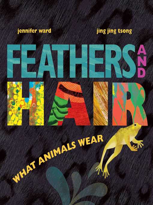 Title details for Feathers and Hair, What Animals Wear by Jennifer Ward - Available